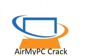 AirMyPC 5.6 Crack Full Version 2023 Free Download [Latest]